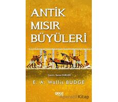 Antik Mısır Büyüleri - E. A. Wallis Budge - Gece Kitaplığı