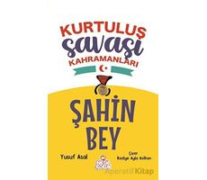 Şahin Bey - Kurtuluş Savaşı Kahramanları - Yusuf Asal - Nesil Çocuk Yayınları