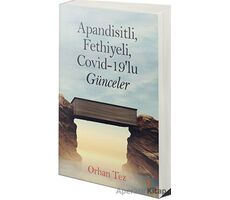 Apandisitli Fethiyeli Covid-19’lu Günceler - Orhan Tez - Cinius Yayınları