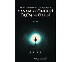 Yaşam ve Öncesi Ölüm ve Ölüm Ötesi 2. Cilt - Bilimler - Dinler - Felsefe Açısından