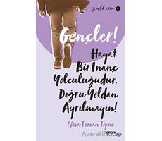 Gençler! Hayat Bir İnanç Yolculuğudur, Doğru Yoldan Ayrılmayın!