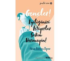 Gençler! İyiliğinizi İstiyorlar Sakın Vermeyin! - Neva Tezcan Topuz - Beyan Yayınları