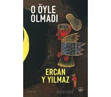 O Öyle Olmadı - Ercan Y Yılmaz - İthaki Yayınları