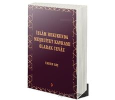 İslâm Hukukunda Meşruiyet Kavramı Olarak Cevâz - Ekrem Koç - Cinius Yayınları