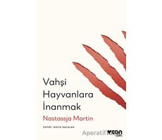 Vahşi Hayvanlara İnanmak - Nastassja Martin - Can Yayınları