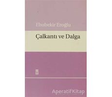 Çalkantı ve Dalga - Ebubekir Eroğlu - Timaş Yayınları