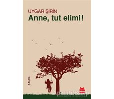 Anne, Tut Elimi! - Uygar Şirin - Kırmızı Kedi Yayınevi