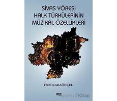 Sivas Yöresi Halk Türkülerinin Müzikal Özellikleri - Ferdi Karaönçel - Gece Kitaplığı