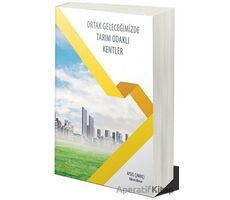 Ortak Geleceğimizde Tarım Odaklı Kentler - Aysel Çarıkçı - Cinius Yayınları
