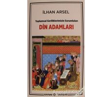 Toplumsal Geriliklerimizin Sorumluları Din Adamları - İlhan Arsel - Kaynak Yayınları