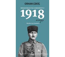 1918 Arayış - İmparatorluk’tan Cumhuriyet’e 1 - Orhan Çekiç - Kaynak Yayınları