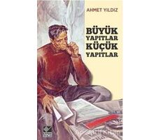 Büyük Yapıtlar Küçük Yapıtlar - Ahmet Yıldız - Kaynak Yayınları