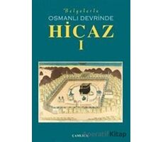 Belgelerle Osmanlı Devrinde Hicaz 1. Cilt - Kolektif - Çamlıca Basım Yayın