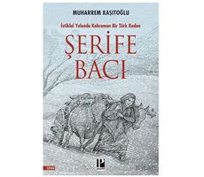 Şehit Şerife Bacı - İstiklal Yolunda Kahraman Bir Türk Kadını