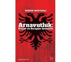 Arnavutluk: Suçlar ve Seraplar Arasında - Besnik Mustafaj - Kırmızı Kedi Yayınevi