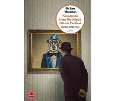 Sanatçının Genç Bir Köpek Olarak Portresi - Dylan Thomas - Kırmızı Kedi Yayınevi