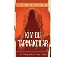 Kim Bu Tapınakçılar - Gizli Savaş: Komplo Değil Gerçek - Türker Akıncı - Destek Yayınları