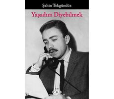 Yaşadım Diyebilmek - Şahin Tekgündüz - Yapı Kredi Yayınları