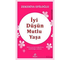 İyi Düşün Mutlu Yaşa - Zekeriya Efiloğlu - Hayat Yayınları