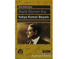 Büyük Göçmen Kuş: Yahya Kemal Beyatlı - Alim Kahraman - Büyüyen Ay Yayınları
