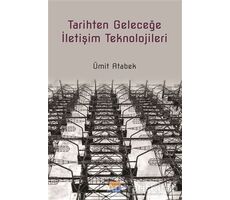 Tarihten Geleceğe İletişim Teknolojileri - Ümit Atabek - Siyasal Kitabevi