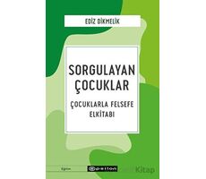 Sorgulayan Çocuklar - Çocuklarla Felsefe El kitabı - Ediz Dikmelik - Epsilon Yayınevi