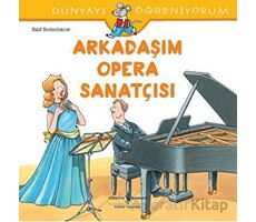 Arkadaşım Opera Sanatçısı - Dünyayı Öğreniyorum - Ralf Butschkow - İş Bankası Kültür Yayınları