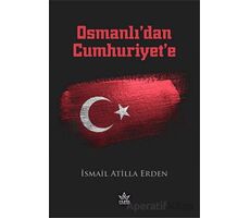 Osmanlı’dan Cumhuriyet’e - İsmail Atilla Erden - Elpis Yayınları