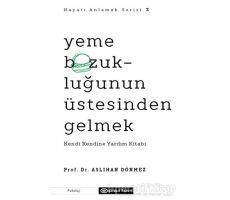 Yeme Bozukluğunun Üstesinden Gelmek - Hayatı Anlamak Serisi 3 - Aslıhan Dönmez - Epsilon Yayınevi