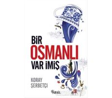 Bir Osmanlı Var İmiş - Koray Şerbetçi - Nesil Yayınları