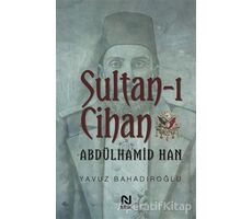 Sultan-ı Cihan Abdülhamid Han - Yavuz Bahadıroğlu - Nesil Yayınları