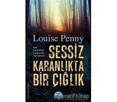 Sessiz Karanlıkta Bir Çığlık - Louise Penny - Martı Yayınları
