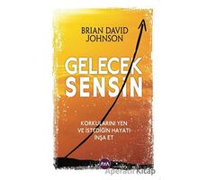 Gelecek Sensin - Korkularını Yen ve İstediğin Hayatı İnşa Et - Brian David Johnson - Aya Kitap