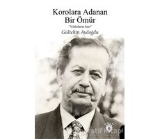 Korolara Adanan Bir Ömür - Gültekin Aydoğdu - Dorlion Yayınları