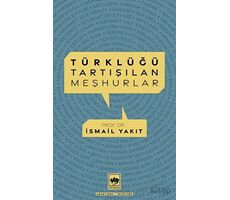 Türklüğü Tartışılan Meşhurlar - İsmail Yakıt - Ötüken Neşriyat