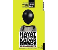 Hayat İlerlemek Kadar Geride Bırakabilmektir - Uğur Batı - Destek Yayınları