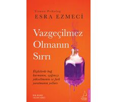 Vazgeçilmez Olmanın Sırrı - Esra Ezmeci - Destek Yayınları