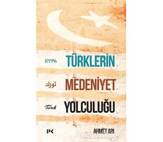 Türklerin Medeniyet Yolculuğu - Ahmet Arı - Profil Kitap