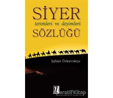 Siyer Terimleri ve Deyimleri Sözlüğü - Şaban Özkavukçu - İz Yayıncılık