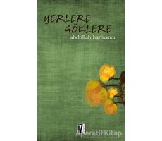 Yerlere Göklere - Abdullah Harmancı - İz Yayıncılık