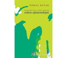 Aristoteles’ten Ernest Sosa’ya Erdem Epistemolojisi - Kemal Batak - İz Yayıncılık