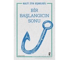 Bir Başlangıcın Sonu - Halit Ziya Uşaklıgil - İz Yayıncılık