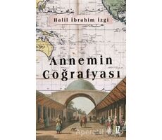 Annemin Coğrafyası - Halil İbrahim İzgi - İz Yayıncılık