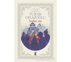 Korkut Ata - Turan Oflazoğlu - İz Yayıncılık