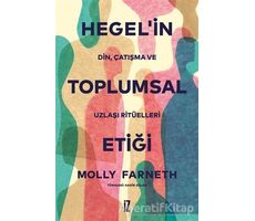 Hegel’in Toplumsal Etiği - Molly Farneth - İz Yayıncılık