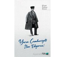 Yarın Cumhuriyeti İlan Ediyoruz! - Elvan Pektaş Deniz - FOM Kitap