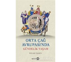 Orta Çağ Avrupası’nda Gündelik Yaşam - Pınar Ülgen - Yeditepe Yayınevi