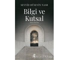 Bilgi ve Kutsal - Seyyid Hüseyin Nasr - İz Yayıncılık