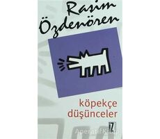 Köpekçe Düşünceler - Rasim Özdenören - İz Yayıncılık