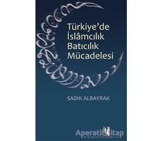 Türkiyede İslamcılık Batıcılık Mücadelesi - Sadık Albayrak - İz Yayıncılık